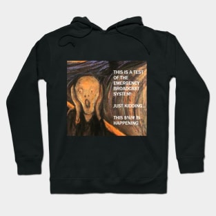 Funny Scream Art with caption "This is a test of the emergency broadcast system!  Just kidding... this $%!# is happening. Hoodie